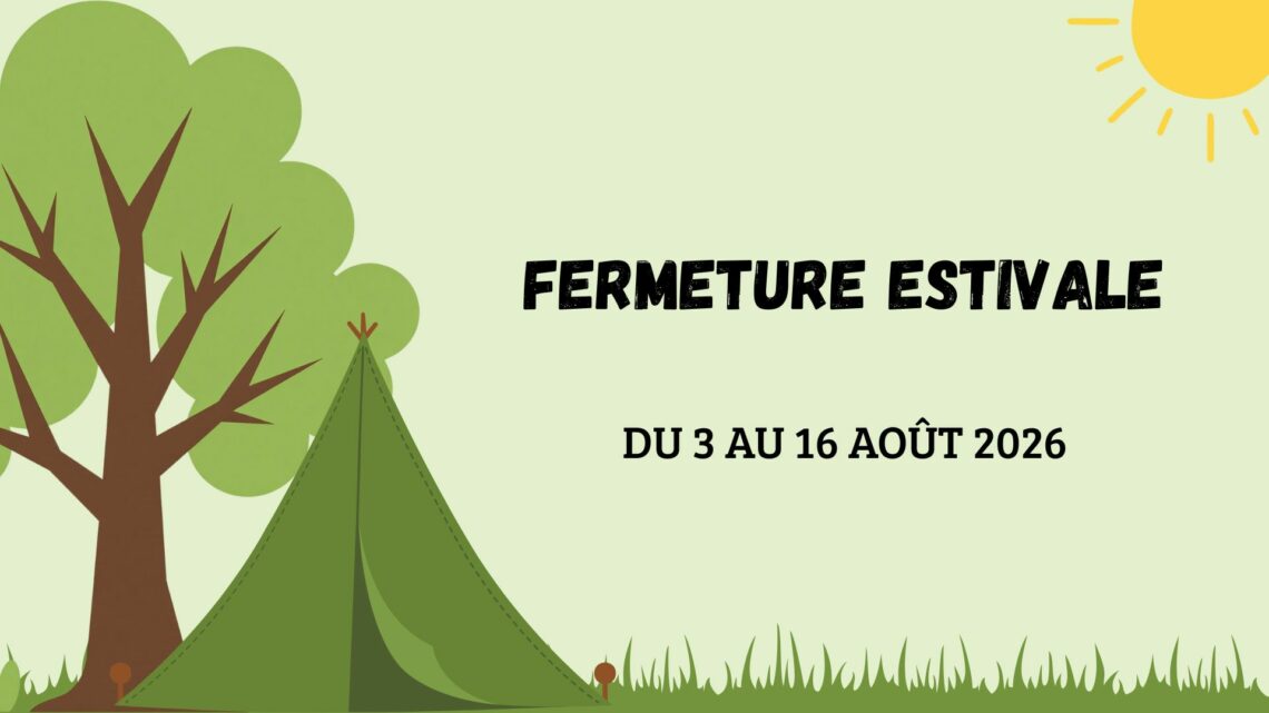Fermeture estivale 2025